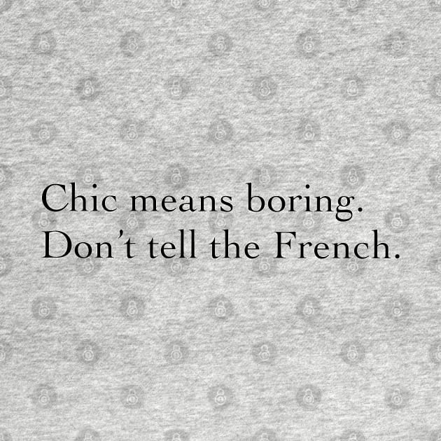 Chic means boring. by Princifer